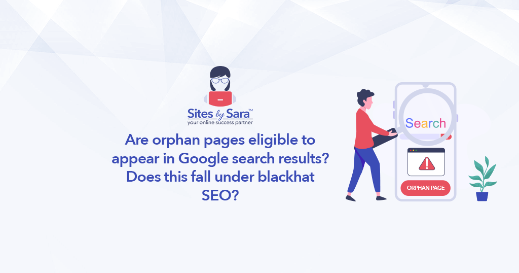 Are orphan pages eligible to appear in Google search results? Does this fall under blackhat SEO?